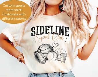 Custom Sport Shirt Sideline Mom Social Club Football Team Apparel Baseball Basketball Clothing Soccer Gift Idea Sports Parent Volleyball Fan