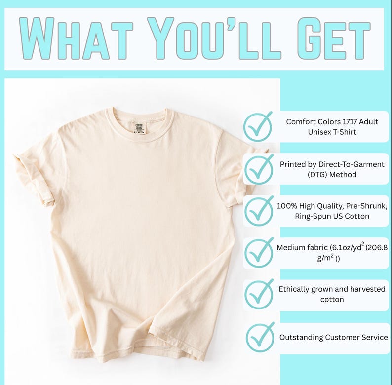 May include: A cream-colored Comfort Colors 1717 adult unisex t-shirt. The shirt is made of 100% ring-spun US cotton and printed using the Direct-To-Garment method. The fabric is a medium weight, 6.1oz/yd&sup2;. The shirt is ethically grown and harvested cotton.