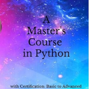 A Master&#39;s Course in Python: with Certification Basic to Advanced Techniques to Master Python ebook