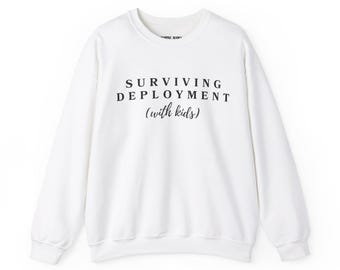 Surviving Deployment Sweatshirt, Surviving Deployment Funny, Military Gift for Spouse, Deployment Sweatshirt, Military Mom, Milspouse, Kids