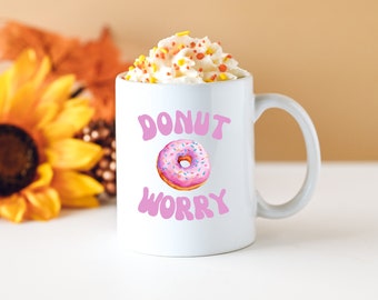 Donut Worry Mug, Funny Food Puns, Doughnut Coffee Mug, Double-Sided Ceramic Mug