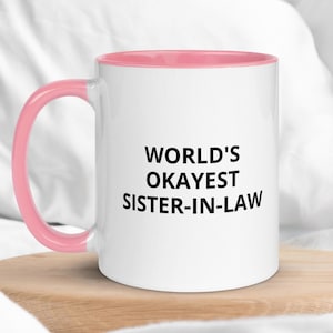 World&#39;s Okayest Sister-In-Law Mug | Funny Sister-In-Law Gift | Sassy Mugs | Funny Sister-In-Law Mug | Joke Gift | Funny Mugs