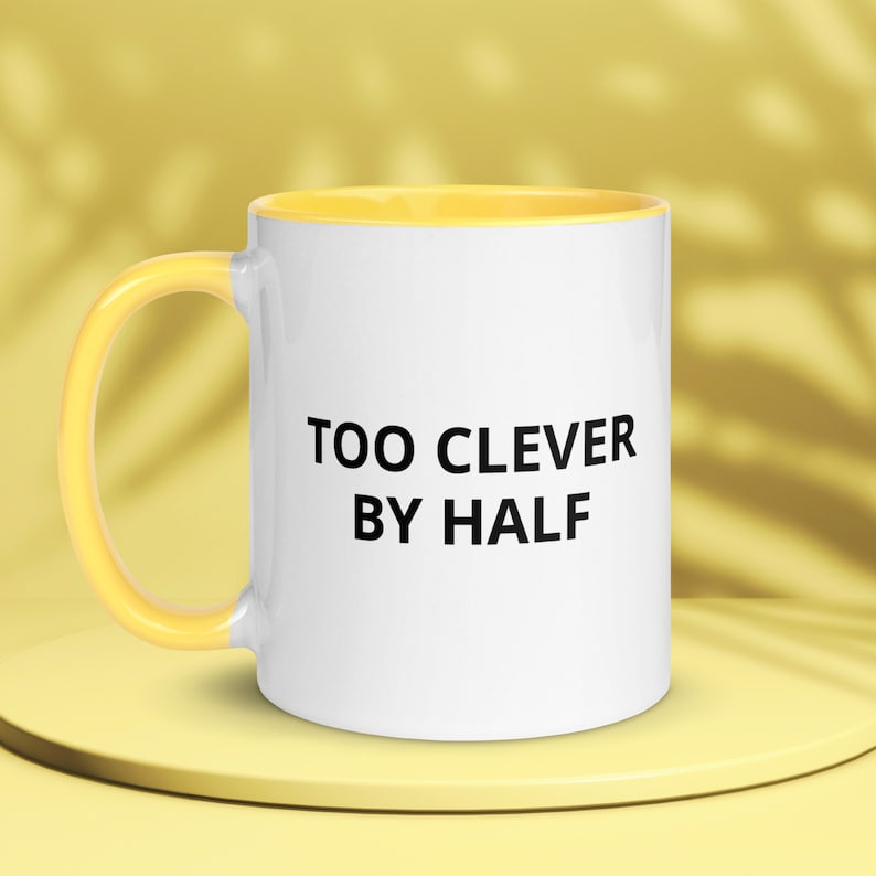 Too Clever by Half Mug Sassy Mug Gag Gift Funny Mug Funny Gifts
