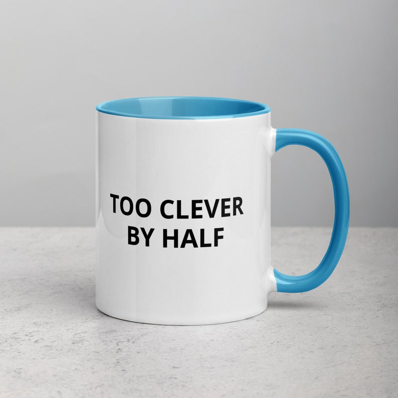 Too Clever by Half Mug Sassy Mug Gag Gift Funny Mug Funny Gifts