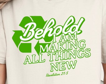 Behold I Am Making All Things New Bible Verse Shirt Ecology Shirt Jesus Saves tshirt Scripture Shirt For Women Retro Christian Shirt