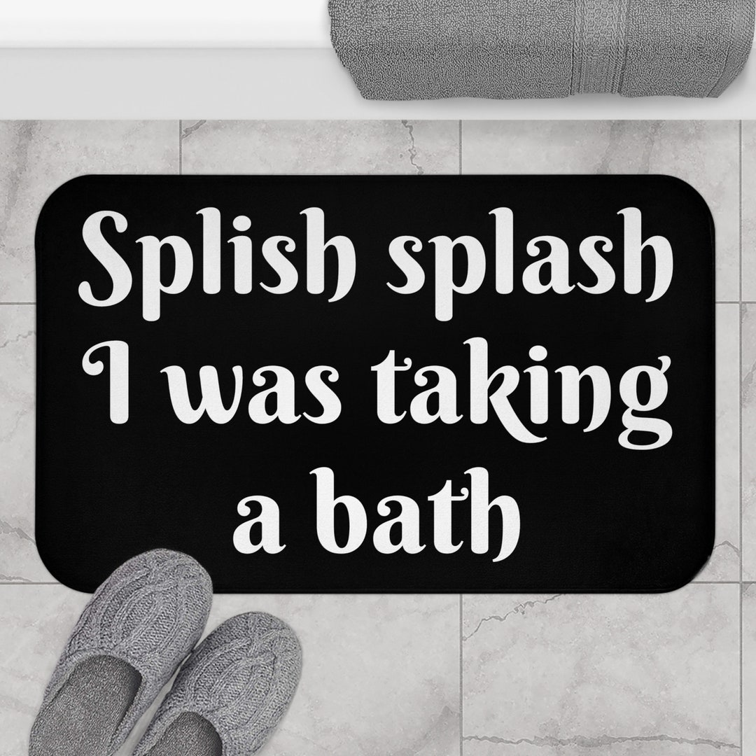 Splish Splash I Was Taking a Bath Black and White Bath Mat Funny Bath