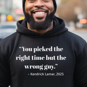 Kendrick Lamar Hoodie – “Right Time Wrong Guy” Quote Sweatshirt – Unisex Motivational Hoodie – Music Inspired Streetwear