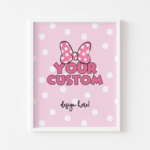 May include: Pink printable poster with white polka dots and a pink bow with white polka dots. The text "YOUR CUSTOM design here!" is printed on the poster.