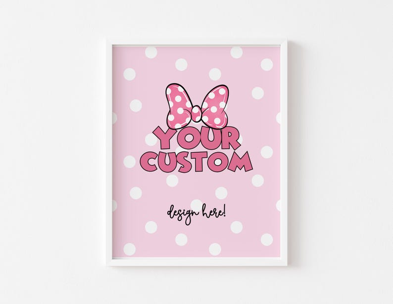 May include: Pink printable poster with white polka dots and a pink bow with white polka dots. The text "YOUR CUSTOM design here!" is printed on the poster.