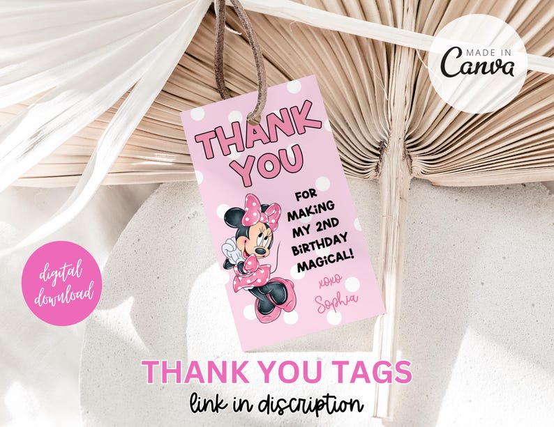 May include: Pink thank you tags with a cartoon image of Minnie Mouse. The text on the tag reads "Thank You for making my 2nd birthday magical! xoxo Sophia".