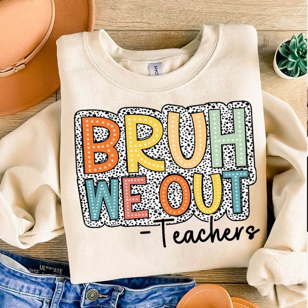 Bruh We Out Teachers Png, Last Day Of School Png, End Of School Png, Bruh Teacher, Teacher Summer Png, Teacher Life Png, Teacher Shirt Png