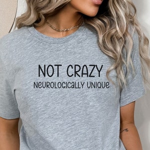 Women&#39;s Funny Tshirts, Funny Mental Health Shirt, Not Crazy Funny Shirt, Recovery Gift Tshirt, Funny Sober Gift, Neurologically Unique Shirt