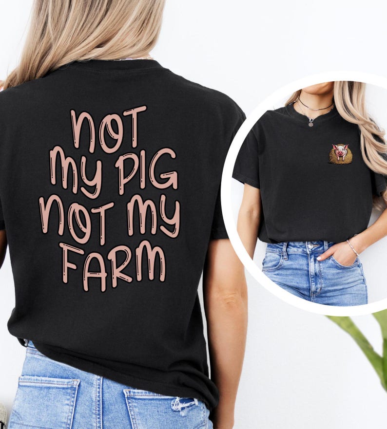 Not My Pig Not My Farm Tshirt, Funny Pig Shirt, Farm Humor Shirt