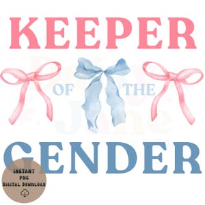May include: A digital graphic with the words "KEEPER OF THE GENDER" in pink and blue. The design includes watercolor bows in pink and blue, with a small circular graphic that says "INSTANT PNG DIGITAL DOWNLOAD".