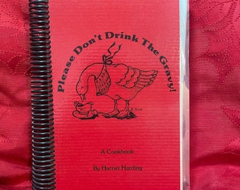 Please Don't Drink the Gravy!: A Cookbook by Harriet Harding of Portland Oregon, Spiral Bound