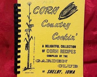 Corn Country Cookin' Cookbook, Corn Recipes by the Garden Club of Shelby, Iowa 1979 Spiral Bound