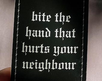 BITE the hand that hurts your neighbour sticker - 2”x 3” - waterproof vinyl - black barbed wire community mutual aid sticker