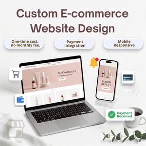 May include: A laptop and smartphone displaying a Bloom Beauty e-commerce website design. Text includes Custom E-commerce Website Design, One-time cost, no monthly fee, Payment Integration, Mobile Responsive, and Payment Received with icons.