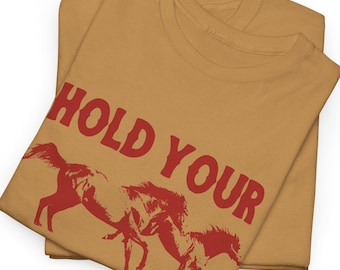 Hold Your Horses T-Shirt, Western Graphic Tee, Unisex Horse Lover Shirt