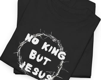 No King But Jesus T-Shirt - Christian Apparel, Religious Graphic Tee