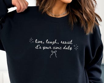 Live Laugh Resist Sweatshirt - It's Your Civic Duty Crewneck - Political Slogan Sweater