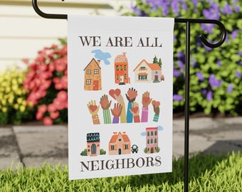 We Are All Neighbors Garden Flag, Community Love Yard Decor
