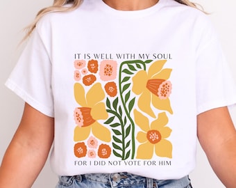 Floral Graphic Tee - 'It Is Well With My Soul' - Political Statement T-Shirt