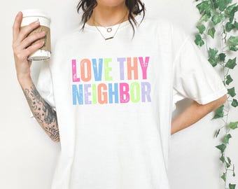 Love Thy Neighbor T-Shirt - Christian Graphic Tee, Unisex Crewneck