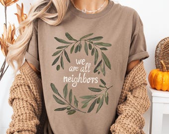 Subtle Anti ICE We Are All Neighbors T-Shirt, Pro Immigration, Liberal Christian Protest Shirt