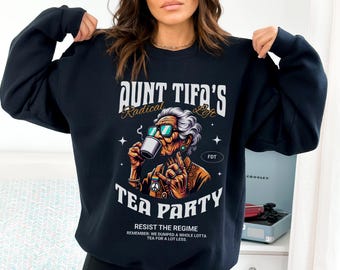 Aunt Tifa's Tea Party Sweatshirt - Radical Left Resist the Regime Crewneck