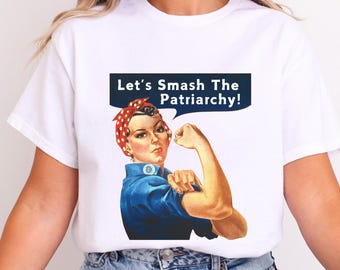 Feminist T-Shirt - Rosie the Riveter - Smash the Patriarchy - Women's Rights Tee