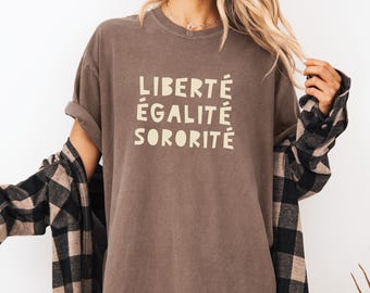 Liberté Égalité Sororité T-Shirt - French Slogan Tee - Feminist Shirt - Unisex Graphic Tee