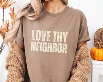 Love Thy Neighbor T-Shirt - Christian Graphic Tee, Religious Shirt, Unisex Crewneck