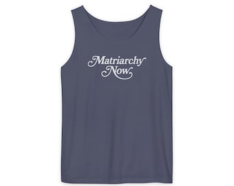 Comfort Colors Matriarchy Now Tank Top