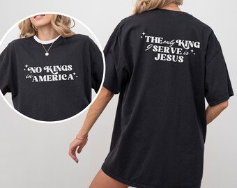 Christian T-Shirt, No Kings In America, The Only King I Serve Is Jesus, Religious Tee