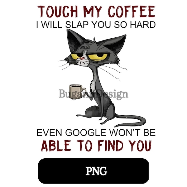 Touch My Coffee I'II Slap You So Hard Even Google Wont Be Able To Fine You | PNG Mug