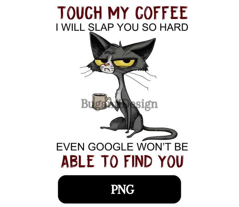 Touch My Coffee I'II Slap You So Hard Even Google Wont Be Able To Fine You PNG Mug image 1