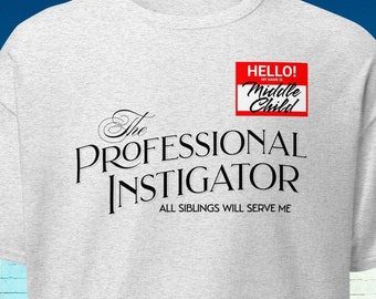 Middle Child Professional Instigator Sibling Gift- Sibling Shirt- Middle Child Gift, Funny  T-shirt, Favorite kid, Brother Sister joke,