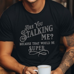 Are You Stalking Me? Because that would be Super, Van Wilder shirt, funny movie quotes, Short-Sleeve Unisex T-Shirt