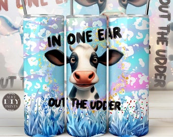 Funny Sarcastic Cow In One Ear 20oz Animal Skin Skinny Tumbler Wrap Humorous Sayings PNG Sublimation Designs Download (Plus 9 FREE Designs)
