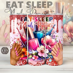 May include: A stainless steel tumbler with a pink, white and green design featuring nail polish bottles, flowers and hands with pink manicured nails. The tumbler has the text "Eat Sleep Nails Repeat" on it.