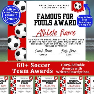 May include: A soccer-themed award certificate with a red and white background. The certificate is for the "Famous for Fouls Award" and features a football graphic. The text "Enter your team name" and "League name 20XX" is at the top of the certificate. The text "Drag and drop your team logo or keep ball" is in a blue box. The text "Athlete Name" is in a large font. The text "You push the boundaries of the game with your aggressive play and tenacity! Your fouls are a memorable part of our team, we love your fearless approach!" is below the athlete's name. The text "Coach Name" and "Date Here" are below the description. The text "60+ Soccer Team Awards" is at the bottom of the certificate. The text "100% Editable Awards with Written Descriptions" is below the team awards text. There are five smaller award certificates below the main certificate. Each smaller certificate has a different award name and a football graphic.