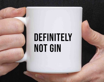 Definitely not Gin - Ceramic Mug - Funny joke mug for coworker, friend, relative, gift, birthday