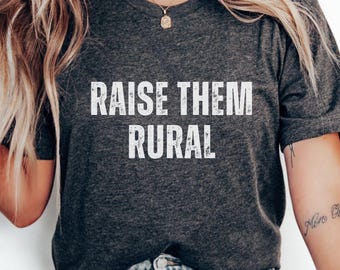 Raise Them Rural T-Shirt: Homeschool Mom, Farm Wife Gift