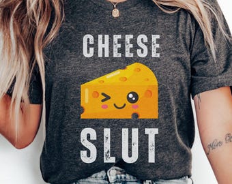 Cheese Slut Cringe Funny sayings shirt Funny Inappropriate Funny wife shirt shirt Sarcastic funny gift humor shirt Funny Embarrassing shirt