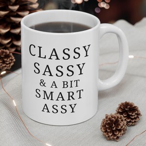 Classy Sassy and Smart Raunchy Coffee Mug Funny Sarcastic Office Mug Humor Cup Workplace Funny Gifts for Her inappropriate mug  adult humor