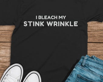 Cringe t shirt Adult Humor I Bleach My stink Wrinkle T-Shirt Sarcastic funny gift humor shirt Funny Meme shirt inappropriate offensive