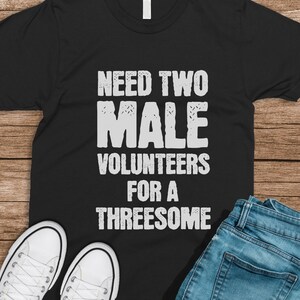 Need Two Male Volunteers T-Shirt: Adult Humor Tee