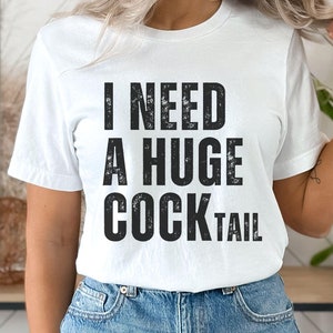 Funny shirt for best friend I Need a Huge COCKtail Humor Drinking Funny Drinking Shirt Adult Humor Dirty Humor Inappropriate airport gag tee