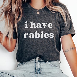 I Have Rabies T-Shirt: Funny Sarcastic Humor Tee